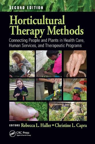 Cover image for Horticultural Therapy Methods: Connecting People and Plants in Health Care, Human Services, and Therapeutic Programs, Second Edition