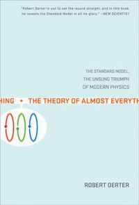 Cover image for The Theory Of Almost Everything: The Standard Model, the Unsung Triumphs of Modern Physics