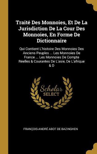 Cover image for Traite Des Monnoies, Et De La Jurisdiction De La Cour Des Monnoies, En Forme De Dictionnaire