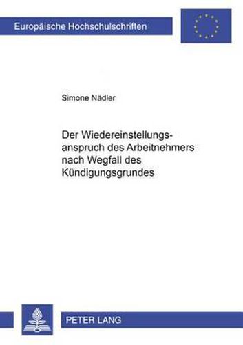 Cover image for Der Wiedereinstellungsanspruch Des Arbeitnehmers Nach Wegfall Des Kuendigungsgrundes