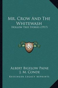 Cover image for Mr. Crow and the Whitewash: Hollow Tree Stories (1917)