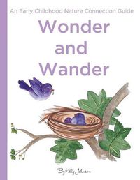 Cover image for Wonder and Wander: : An Early Childhood Nature Connection Guide