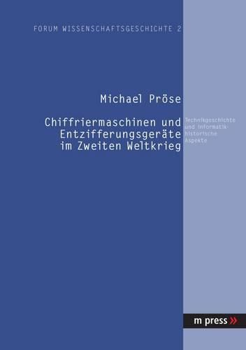 Cover image for Chiffriermaschinen Und Entzifferungsgeraete Im Zweiten Weltkrieg: Technikgeschichte Und Informatikhistorische Aspekte