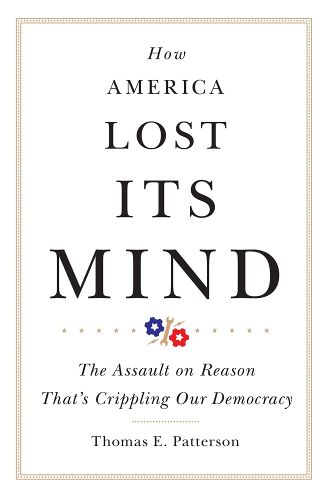 Cover image for How America Lost Its Mind: The Assault on Reason That's Crippling Our Democracy