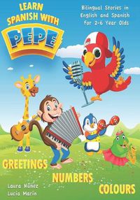 Cover image for Learn Spanish with Pepe: Easy Stories in English and Spanish for 2-6 Year Olds.