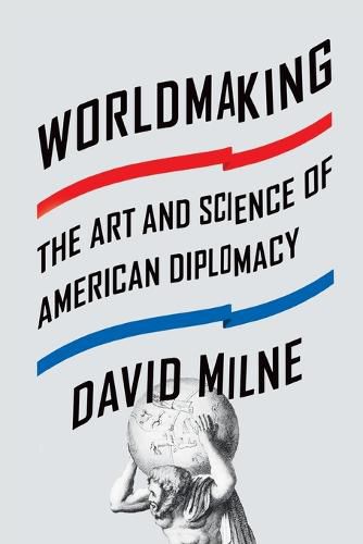 Cover image for Worldmaking: The Art and Science of American Diplomacy