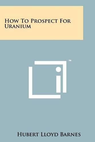 Cover image for How to Prospect for Uranium