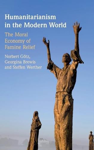 Cover image for Humanitarianism in the Modern World: The Moral Economy of Famine Relief