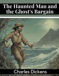 Cover image for The Haunted Man and the Ghost's Bargain