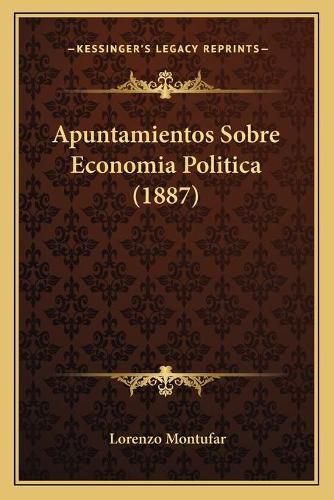 Cover image for Apuntamientos Sobre Economia Politica (1887)