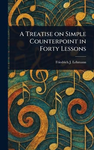 Cover image for A Treatise on Simple Counterpoint in Forty Lessons