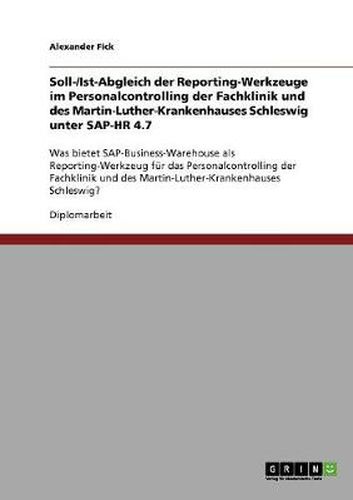 Cover image for Soll-/Ist-Abgleich der Reporting-Werkzeuge im Personalcontrolling der Fachklinik und des Martin-Luther-Krankenhauses Schleswig unter SAP-HR 4.7