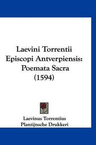 Cover image for Laevini Torrentii Episcopi Antverpiensis: Poemata Sacra (1594)