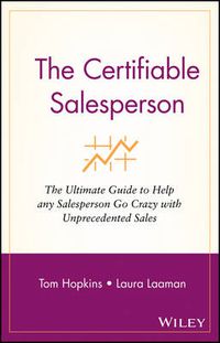 Cover image for The Certifiable Salesperson: The Ultimate Guide to Help Any Salesperson Go Crazy with Unprecedented Sales