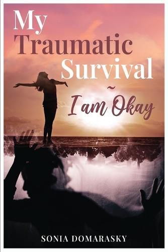 Cover image for My Traumatic Survival-I Am Okay!