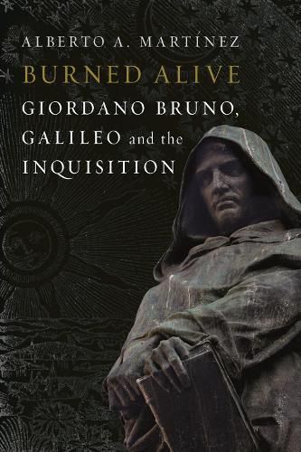 Cover image for Burned Alive: Giordano Bruno, Galileo and the Inquisition