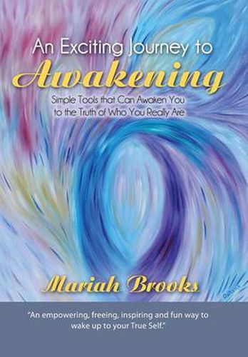 Cover image for An Exciting Journey to Awakening: Simple Tools That Can Awaken You to the Truth of Who You Really Are