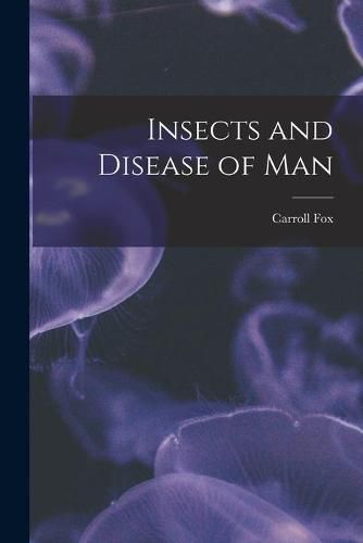 Cover image for Insects and Disease of Man