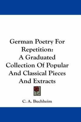 Cover image for German Poetry for Repetition: A Graduated Collection of Popular and Classical Pieces and Extracts