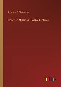 Cover image for Moravian Missions. Twelve Lectures