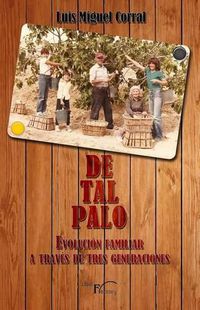 Cover image for De tal palo: Evolucion familiar a traves de tres generaciones.