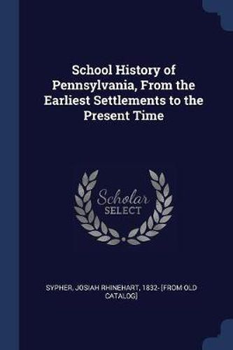 Cover image for School History of Pennsylvania, from the Earliest Settlements to the Present Time