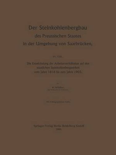 Cover image for Der Steinkohlenbergbau des Preussischen Staates in der Umgebung von Saarbrucken: Die Entwickelung der Arbeiterverhaltnisse auf den staatlichen Steinkohlenbergwerken vom Jahre 1816 bis zum Jahre 1903