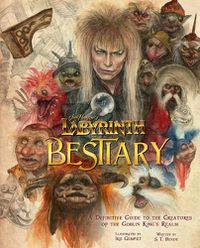 Cover image for Labyrinth: Bestiary - A Definitive Guide to The Creatures of the Goblin King's Realm