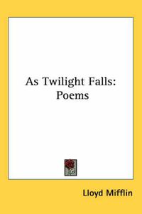 Cover image for As Twilight Falls: Poems