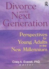 Cover image for Divorce and the Next Generation: Perspectives for Young Adults in the New Millennium: Perspectives for Young Adults in the New Millennium