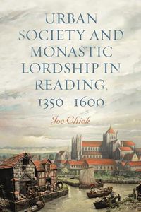 Cover image for Urban Society and Monastic Lordship in Reading, 1350-1600