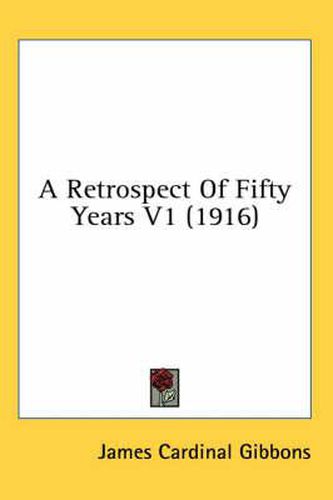 Cover image for A Retrospect of Fifty Years V1 (1916)