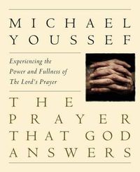 Cover image for The Prayer That God Answers: Experiencing the Power and Fullness of the Lord's Prayer