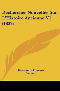 Cover image for Recherches Nouvelles Sur L'Histoire Ancienne V1 (1822)