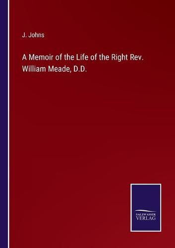 Cover image for A Memoir of the Life of the Right Rev. William Meade, D.D.