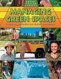 Cover image for Managing Green Spaces: Careers in Wilderness and Wildlife Management