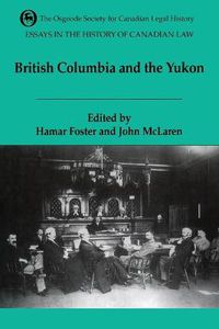 Cover image for Essays in the History of Canadian Law: The Legal History of British Columbia and the Yukon
