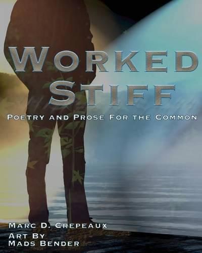 Cover image for Worked Stiff: Poetry and Prose for the Common