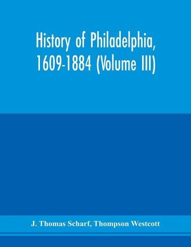 History of Philadelphia, 1609-1884 (Volume III)