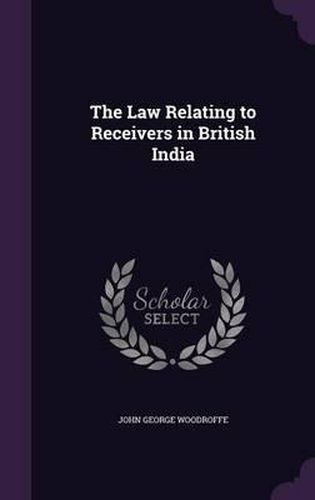 Cover image for The Law Relating to Receivers in British India