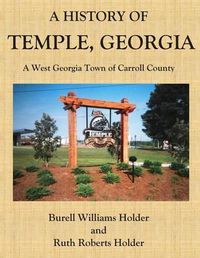 Cover image for A History of Temple, Georgia: A West Georgia Town of Carroll County