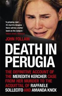 Cover image for Death in Perugia: The Definitive Account of the Meredith Kercher case from her murder to the acquittal of Raffaele Sollecito and Amanda Knox