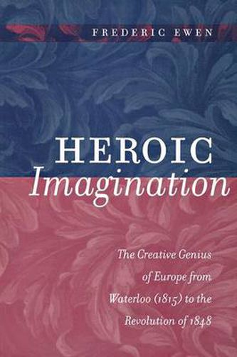 Cover image for Heroic Imagination: The Creative Genius of Europe from Waterloo (1815) to the Revolution of 1848