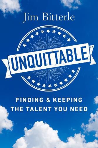 Cover image for Unquittable: Finding & Keeping the Talent You Need