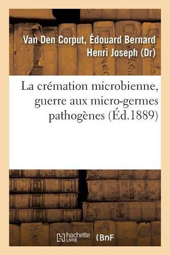 Cover image for La cremation microbienne, guerre aux micro-germes pathogenes