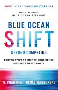 Cover image for Blue Ocean Shift: Beyond Competing - Proven Steps to Inspire Confidence and Seize New Growth