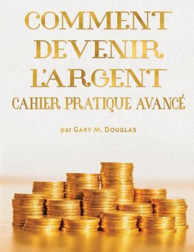 Cover image for COMMENT DEVENIR L'ARGENT CAHIER PRATIQUE AVANCE - Advanced Money Workbook French