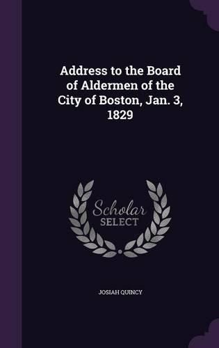 Cover image for Address to the Board of Aldermen of the City of Boston, Jan. 3, 1829