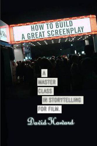 Cover image for How to Build a Great Screenplay: A Master Class in Storytelling for Film