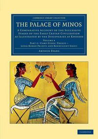 Cover image for The Palace of Minos: A Comparative Account of the Successive Stages of the Early Cretan Civilization as Illustrated by the Discoveries at Knossos